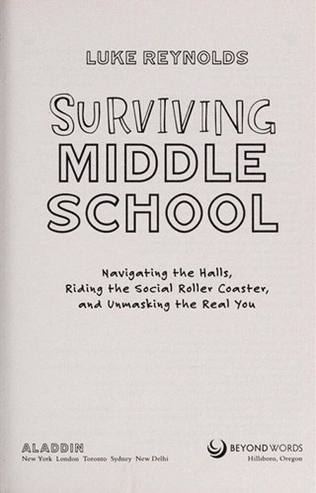 Surviving Middle School: Navigating The Halls, Riding The Social Roller Coaster, And Unmasking The Real You-..