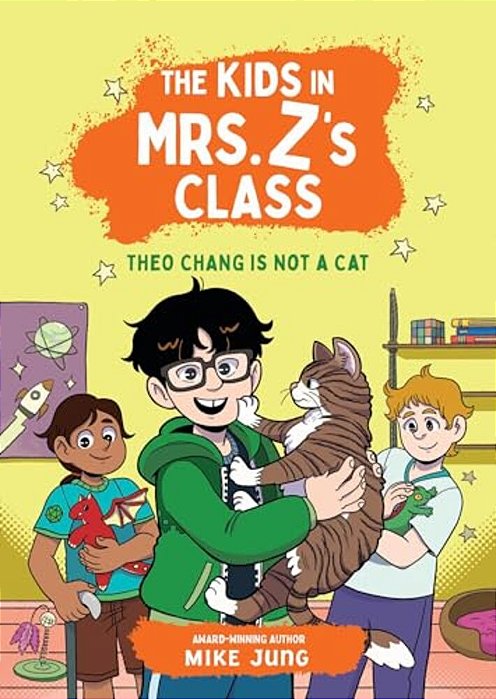 The Kids In Mrs. Z's Class: Theo Chang Is Not A Cat-..