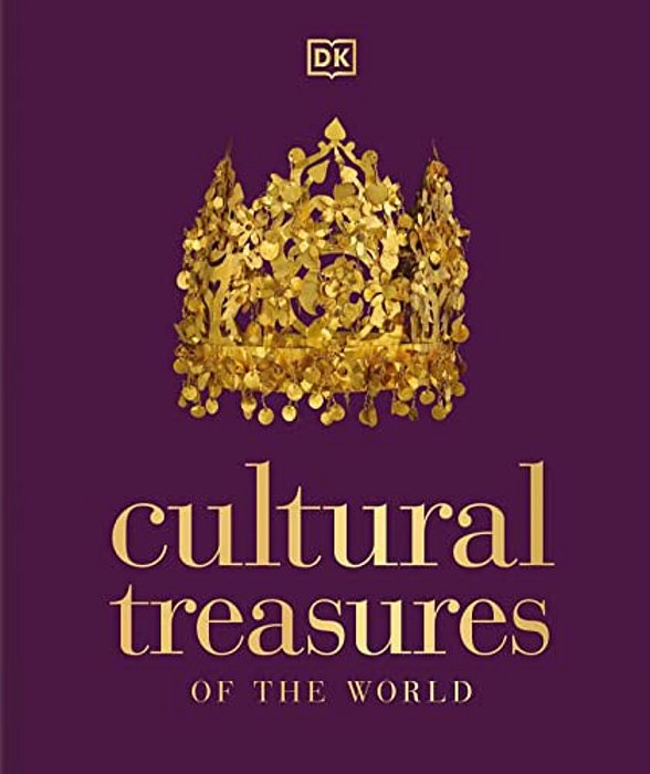 Cultural Treasures Of The World: From The Relics Of Ancient Empires To Modern-Day Icons-..