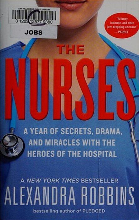 The Nurses: A Year Of Secrets, Drama, And Miracles With The Heroes Of The Hospital-..