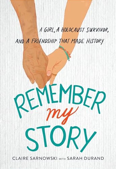 Remember My Story: A Girl, A Holocaust Survivor, And A Friendship That Made History-..