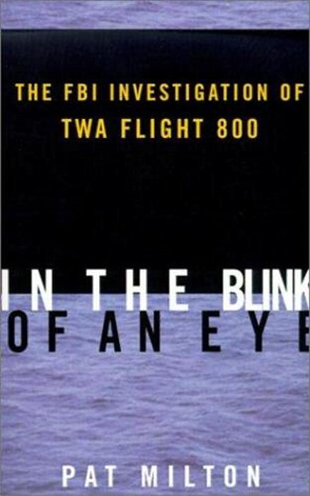 In The Blink Of An Eye: The Fbi Investigation Of Twa Flight 800-..