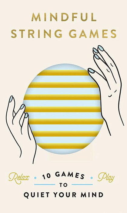 Mindful String Games: 10 Games To Quiet Your Mind [With Booklet]-..