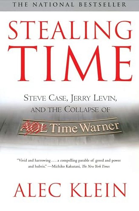 Stealing Time: Steve Case, Jerry Levin, And The Collapse Of Aol Time Warner-..