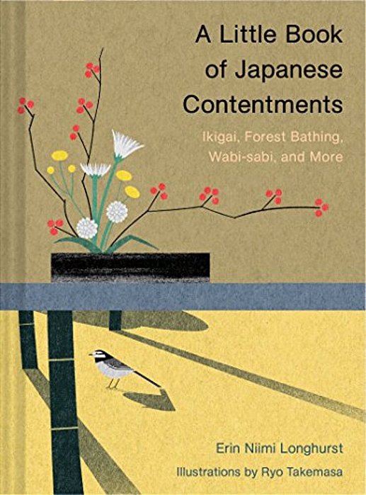 A Little Book Of Japanese Contentments: Ikigai, Forest Bathing, Wabi-Sabi, And More (Japanese Books, Mindfulness Books, Books About Culture, Spiritual-..