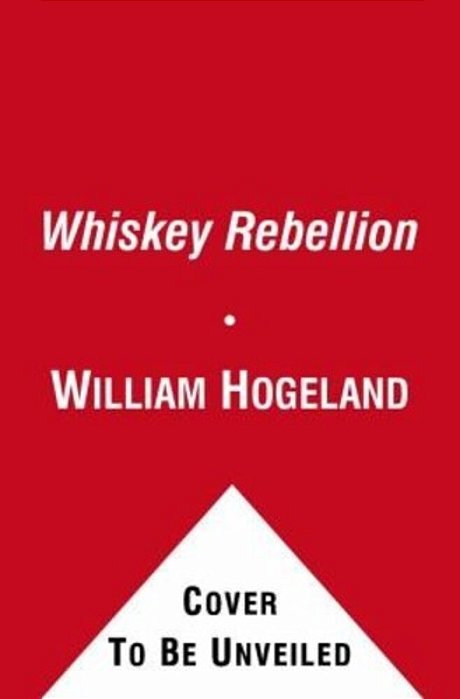 The Whiskey Rebellion: George Washington, Alexander Hamilton, And The Frontier Rebels Who Challenged America's Newfound Sovereignty-..