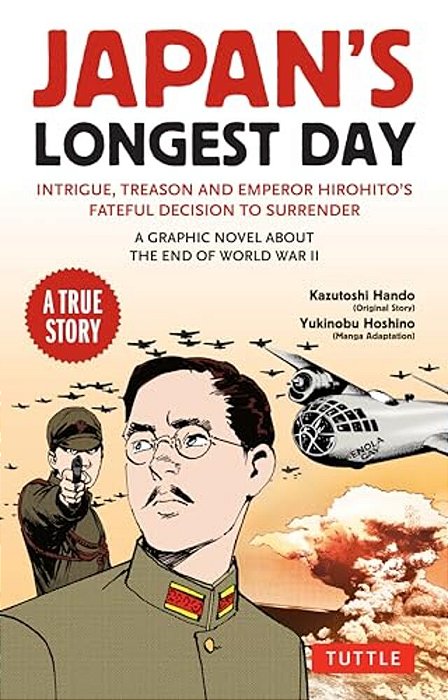 Japan's Longest Day: A Graphic Novel About The End Of Wwii: Intrigue, Treason And Emperor Hirohito's Fateful Decision To Surrender-..