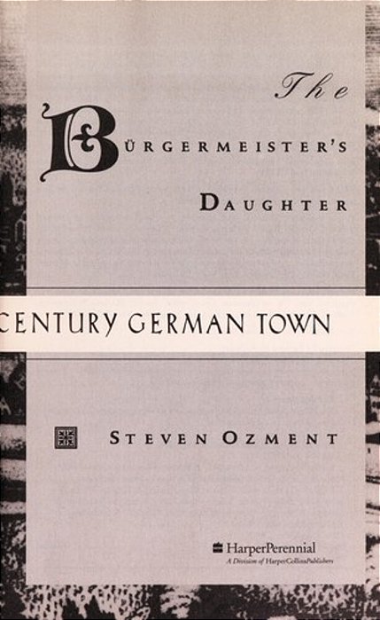 The Burgermeister's Daughter: Scandal In A Sixteenth-Century German Town-..