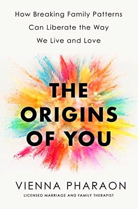 The Origins Of You: How Breaking Family Patterns Can Liberate The Way We Live And Love-..