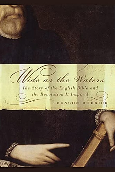 Wide As The Waters: The Story Of The English Bible And The Revolution-..