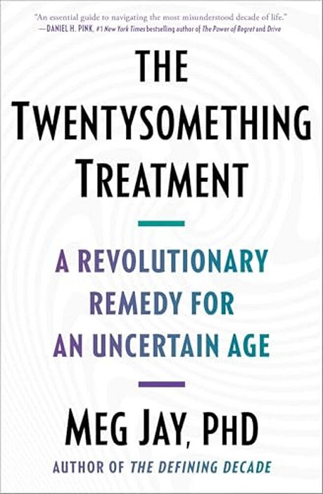The Twentysomething Treatment: A Revolutionary Remedy For An Uncertain Age-..