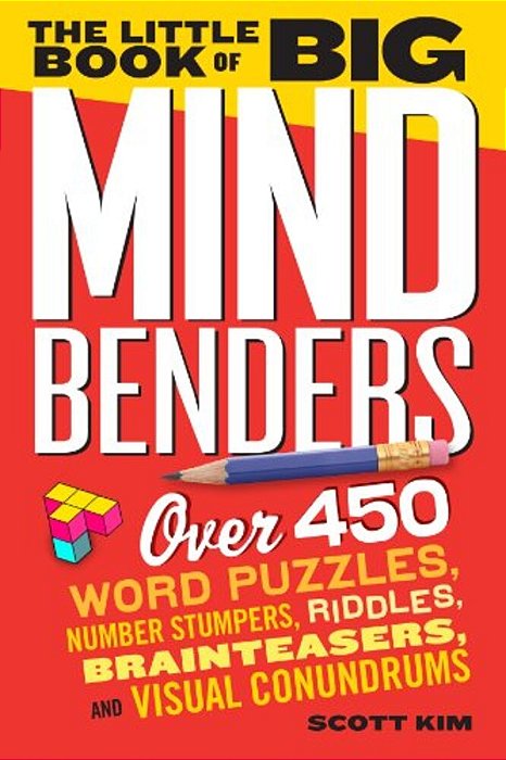 The Little Book Of Big Mind Benders: Over 450 Word Puzzles, Number Stumpers, Riddles, Brainteasers, And Visual Conundrums-..