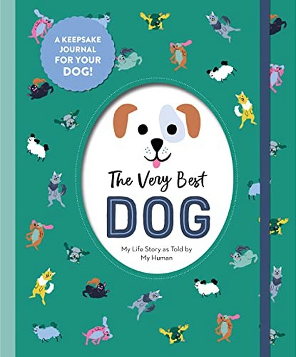 The Very Best Dog: My Life Story As Told By My Human-..