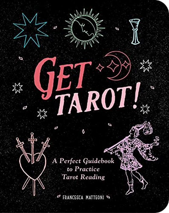 Get Tarot!: A Perfect Guidebook To Practice Tarot Reading-..