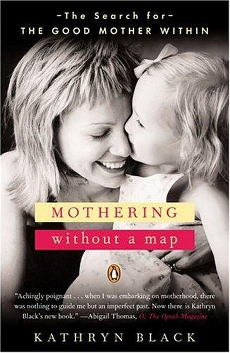 Mothering Without A Map: The Search For The Good Mother Within-..