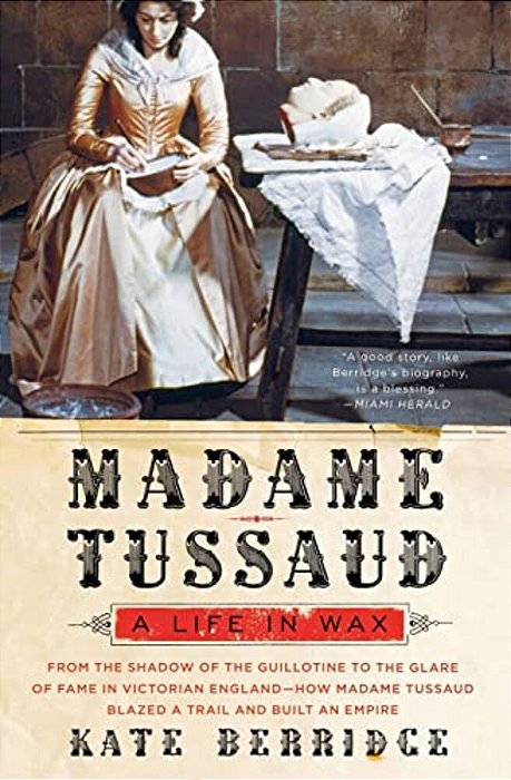 Madame Tussaud: A Life In Wax-..