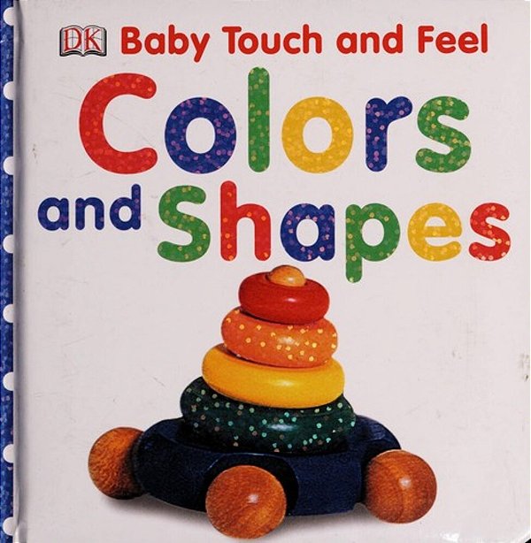 Baby Touch And Feel: Colors And Shapes-..