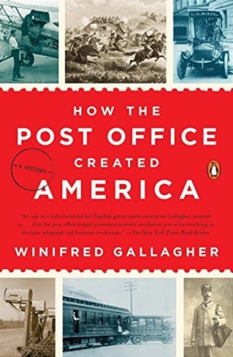 How The Post Office Created America: A History-..