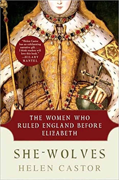 She-Wolves: The Women Who Ruled England Before Elizabeth-..