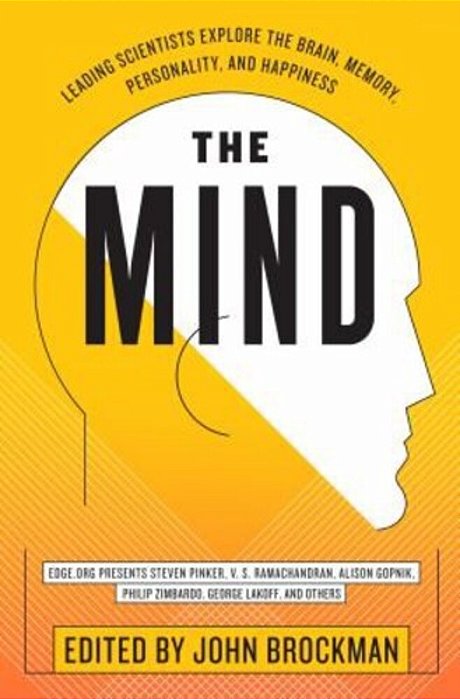 The Mind: Leading Scientists Explore The Brain, Memory, Personality, And Happiness-..