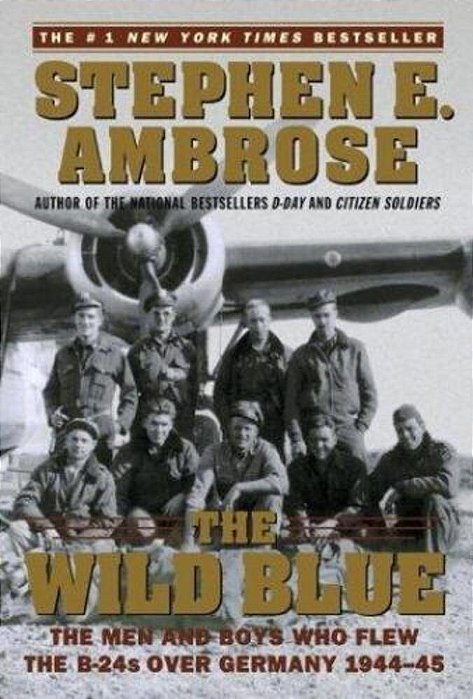 The Wild Blue: The Men And Boys Who Flew The B-24s Over Germany 1944-45-..