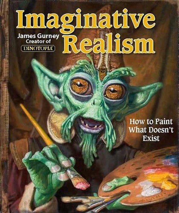 Imaginative Realism: How To Paint What Doesn't Exist Volume 1-..