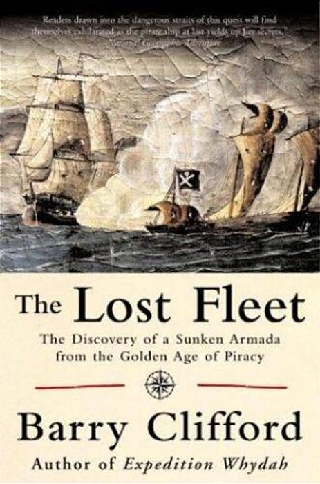 The Lost Fleet: The Discovery Of A Sunken Armada From The Golden Age Of Piracy-..