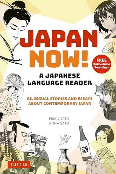Japan Now! A Japanese Language Reader: Bilingual Stories And Essays About Contemporary Japan (With Free Online Audio Recordings)-..