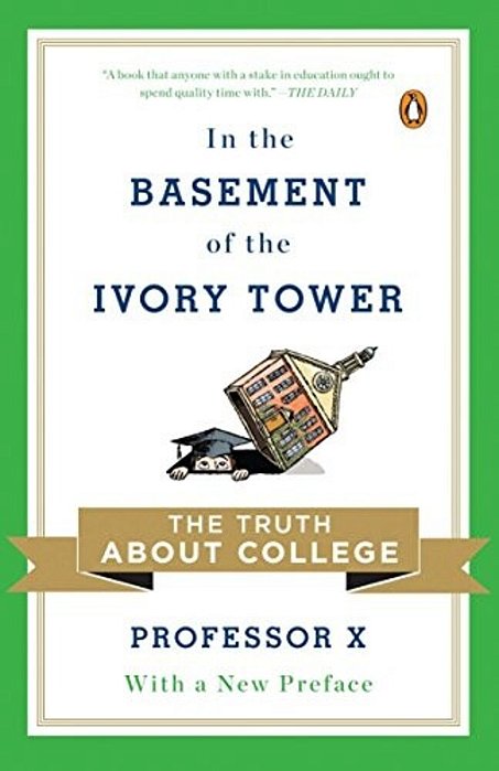 In The Basement Of The Ivory Tower: The Truth About College-..