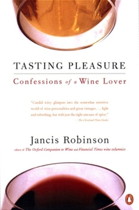 Tasting Pleasure: Confessions Of A Wine Lover-..