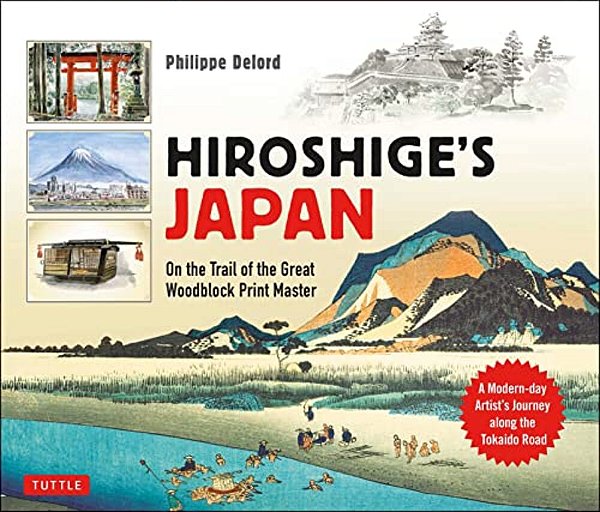 Hiroshige's Japan: On The Trail Of The Great Woodblock Print Master - A Modern-Day Artist's Journey On The Old Tokaido Road-..