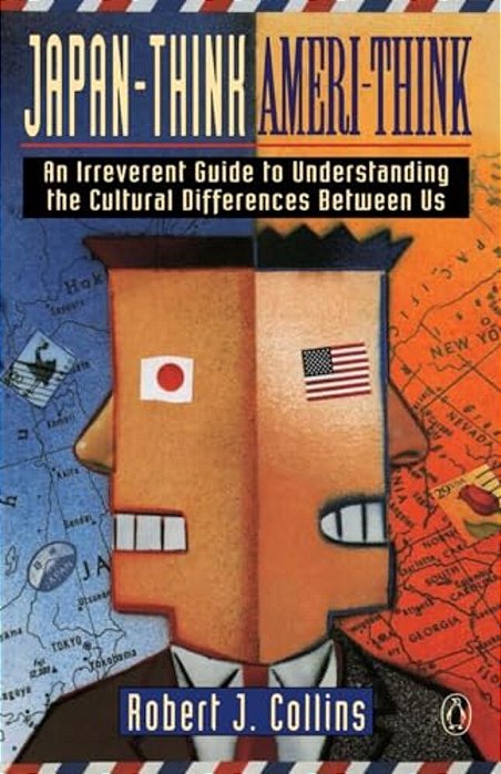 Japan-Think, Ameri-Think: An Irreverent Guide To Understanding The Cultural Differences Between US-..