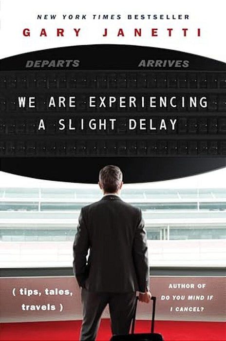 We Are Experiencing A Slight Delay: (Tips, Tales, Travels)-..