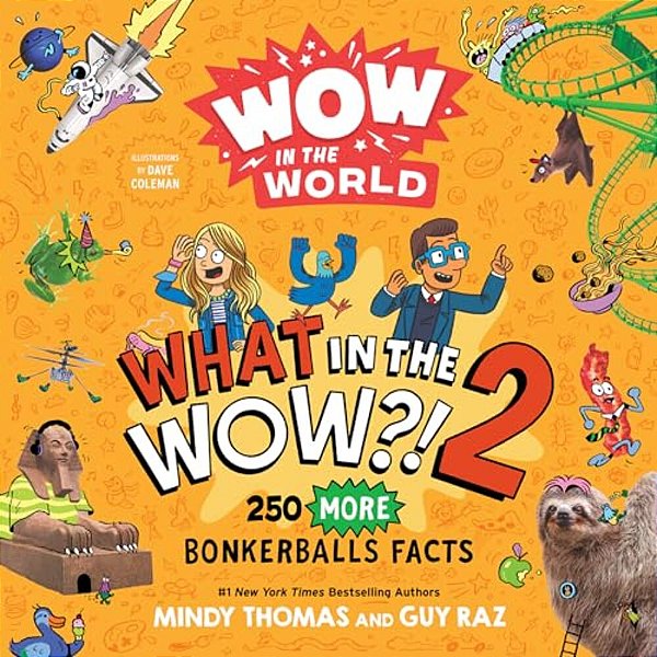 Wow In The World: What In The Wow?! 2: 250 More Bonkerballs Facts-..