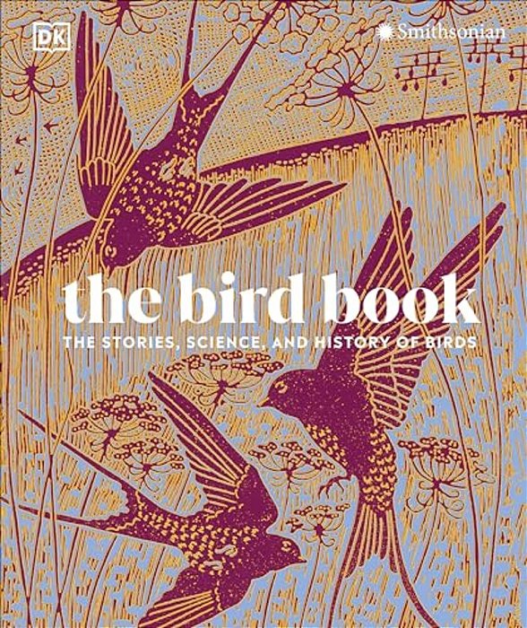 The Bird Book: The Stories, Science, And History Of Birds-..