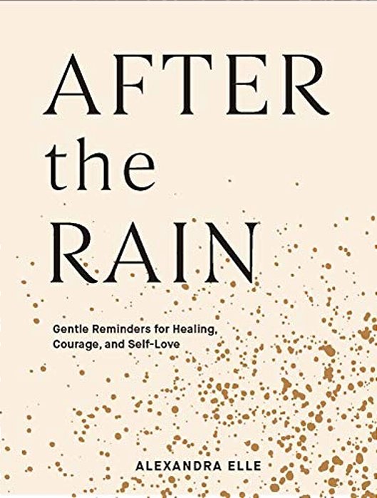 After The Rain: Gentle Reminders For Healing, Courage, And Self-Love-..