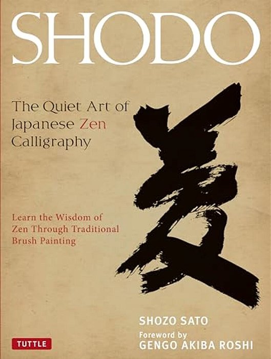 Shodo: The Quiet Art Of Japanese Zen Calligraphy, Learn The Wisdom Of Zen Through Traditional Brush Painting-..