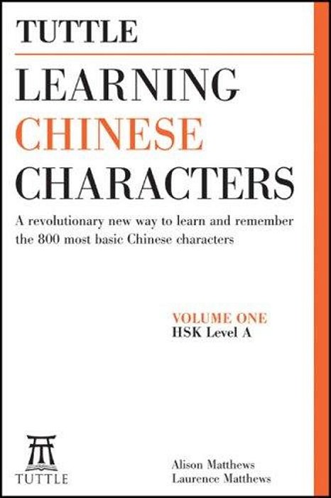 Learning Chinese Characters: (Hsk Levels 1-3) A Revolutionary New Way To Learn The 800 Most Basic Chinese Characters; Includes All Characters For The-..