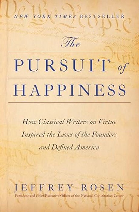 The Pursuit Of Happiness: How Classical Writers On Virtue Inspired The Lives Of The Founders And Defined America-..