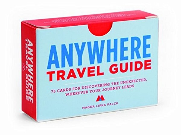 Anywhere Travel Guide: 75 Cards For Discovering The Unexpected, Wherever Your Journey Leads-..