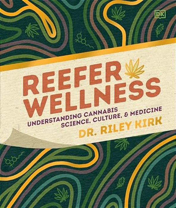 Reefer Wellness: Understanding Cannabis Science, Culture, And Medicine-..