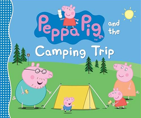 Peppa Pig And The Camping Trip: (A Family Adventure Exploring Nature, Stargazing, And Togetherness - Perfect For Toddlers, Preschoolers, And Kids Ages-..