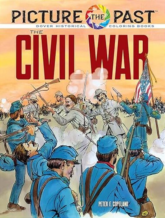 Picture The Past: The Civil War: Historical Coloring Book-..