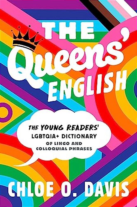 The Queens' English: The Young Readers' Lgbtqia+ Dictionary Of Lingo And Colloquial Phrases-..