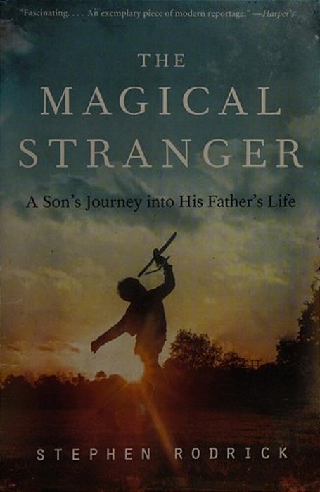 The Magical Stranger: A Son's Journey Into His Father's Life-..