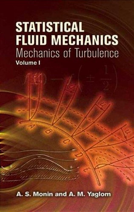 Statistical Fluid Mechanics, Volume I: Mechanics Of Turbulence Volume 1-..