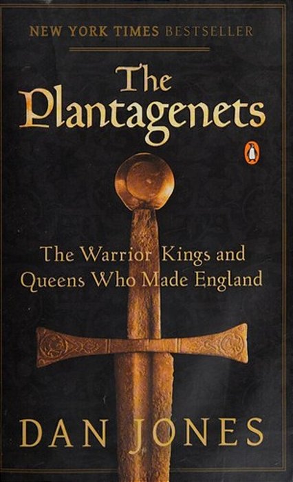 The Plantagenets: The Warrior Kings And Queens Who Made England-..