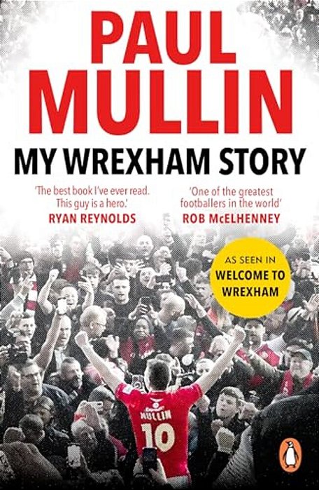 My Wrexham Story: The Inspirational Autobiography From The Beloved Football Hero-..