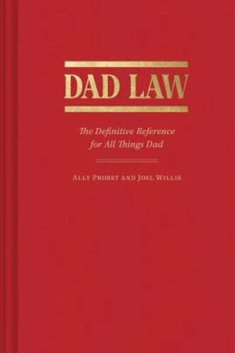 Dad Law: The Definitive Reference For All Things Dad-..