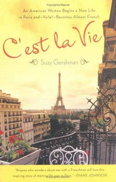 C'Est La Vie: An American Woman Begins A New Life In Paris And--voila!--becomes Almost French-..